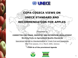 COPA-COGECA VIEWS ON UNECE STANDARD AND RECOMMENDATION FOR APPLES  Presented to COMMITTEE FOR TRADE, INDUSTRY AND ENTERPRISE DEVELOPMENT Working Party on Agricultural Quality Standards Specialized Section.