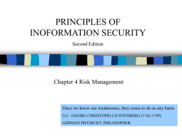PRINCIPLES OF INOFORMATION SECURITY Second Edition  Chapter 4 Risk Management  Once we know our weaknesses, they cease to do us any harm G.C.