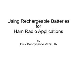 Using Rechargeable Batteries for Ham Radio Applications by Dick Bonnycastle VE3FUA Title-notes  -Got ham licence 1964  -Worked on radar, satellites, etc.