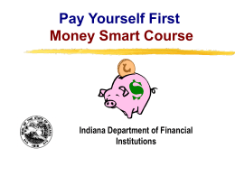 Pay Yourself First Money Smart Course  Indiana Department of Financial Institutions Copyright, 1996 © Dale Carnegie & Associates, Inc.
