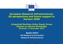 European Research Infrastructures: EU perspectives and future support in Horizon 2020 Integrated Maritime Policy Expert Group Session on Marine Knowledge Brussels, 11 December 2012  Agnès Robin DG.