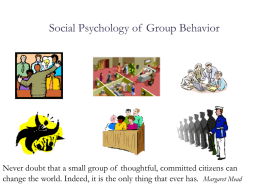 Social Psychology of Group Behavior  Never doubt that a small group of thoughtful, committed citizens can change the world.