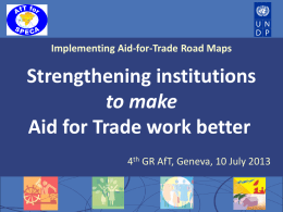 Implementing Aid-for-Trade Road Maps  Strengthening institutions to make Aid for Trade work better 4th GR AfT, Geneva, 10 July 2013