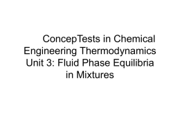 ConcepTests in Chemical Engineering Thermodynamics Unit 3: Fluid Phase Equilibria in Mixtures Day 38 38.___ Recall, eij = (eii * ejj )½ (1- kij.