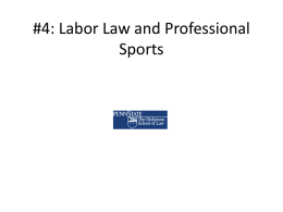 #4: Labor Law and Professional Sports Overview of Labor Law • 1935 Wagner Act grants workers right to organize as unions, and.