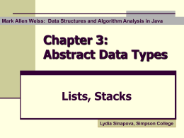 Mark Allen Weiss: Data Structures and Algorithm Analysis in Java  Chapter 3: Abstract Data Types Lists, Stacks Lydia Sinapova, Simpson College.