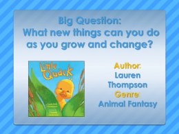 Big Question: What new things can you do as you grow and change? Author: Lauren Thompson Genre: Animal Fantasy.