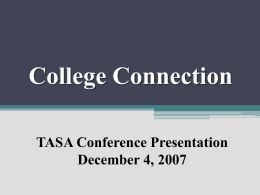 College Connection TASA Conference Presentation December 4, 2007 Agenda • College Connection Overview • College Connection Results.
