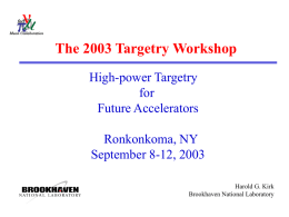 The 2003 Targetry Workshop High-power Targetry for Future Accelerators Ronkonkoma, NY September 8-12, 2003 Harold G.