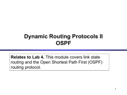 Dynamic Routing Protocols II OSPF Relates to Lab 4. This module covers link state routing and the Open Shortest Path First (OSPF) routing protocol.
