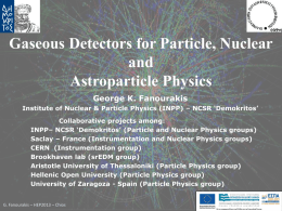 Gaseous Detectors for Particle, Nuclear and Astroparticle Physics George K. Fanourakis Institute of Nuclear & Particle Physics (INPP) – NCSR ‘Demokritos’ Collaborative projects among: INPP– NCSR.