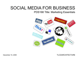 SOCIAL MEDIA FOR BUSINESS PDS168 Title: Marketing Essentials  December 10, 2009  TLCDARCHITECTURE INTRODUCTION Moving from Marketing 101 to Marketing Essentials   Listened to your feedback from this summer’s.
