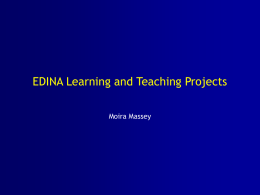 EDINA Learning and Teaching Projects Moira Massey Background • JISC - strategic aim to enhance its services for use in learning and teaching •