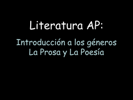 Literatura AP: Introducción a los géneros La Prosa y La Poesía La Literatura • ¿Cuál es la diferencia entre leer el periódico y leer.