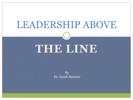 LEADERSHIP ABOVE  THE LINE By Dr. Sarah Sumner The People Model Yields three types of decision-making power:  Explanatory power—to interpret organizational  behavior   Motivational power—to muster.