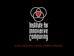 A new collaborative scientific initiative at Harvard. One-Slide IIC Proposal-driven, from within Harvard “Projects” focus on areas where computers are key to.