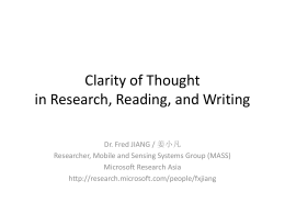 Clarity of Thought in Research, Reading, and Writing Dr. Fred JIANG / 姜小凡 Researcher, Mobile and Sensing Systems Group (MASS) Microsoft Research Asia http://research.microsoft.com/people/fxjiang.