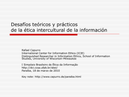 Desafíos teóricos y prácticos de la ética intercultural de la información  Rafael Capurro International Center for Information Ethics (ICIE) Distinguished Researcher in Information Ethics,