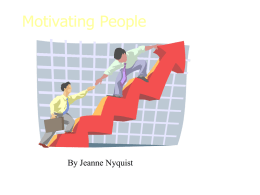 Motivating People  By Jeanne Nyquist Motivating People – Theory • Intrinsic Occurs within individual  • Extrinsic Occurs externally  • Vicarious Seeing others punished or rewarded.