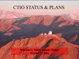 CTIO STATUS & PLANS  Malcolm G. Smith, Alistair Walker October 23 2003 11/7/2015  NOAO Users Committee.
