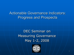 Actionable Governance Indicators: Progress and Prospects  DEC Seminar on Measuring Governance May 1-2, 2008