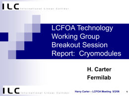 LCFOA Technology Working Group Breakout Session Report: Cryomodules H. Carter Fermilab Harry Carter – LCFOA Meeting 5/2/06