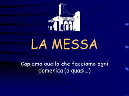 LA MESSA Capiamo quello che facciamo ogni domenica (o quasi…) LA MESSA: la conosciamo?  Ci sono tanti gesti che facciamo tutte le domeniche a.