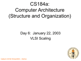 CS184a: Computer Architecture (Structure and Organization)  Day 6: January 22, 2003 VLSI Scaling Caltech CS184 Winter2003 -- DeHon.