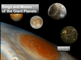 Rings and Moons of the Giant Planets  Lecture 16: The Planets Homework • Read Chapter 11: “Jovian Planet Systems”  • Homework: Mastering Astronomy due Friday at 6pm.