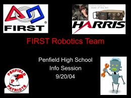 FIRST Robotics Team Penfield High School Info Session 9/20/04 Introductions • Kim O’Toole – Harris Employee – Systems Engineer – Graduate from Clarkson University – Involved in.