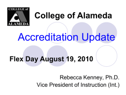 College of Alameda  Accreditation Update Flex Day August 19, 2010 Rebecca Kenney, Ph.D. Vice President of Instruction (Int.)