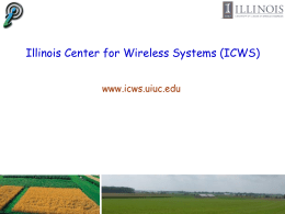 Illinois Center for Wireless Systems (ICWS) www.icws.uiuc.edu Wireless Through the Ages  Smoke signals (Great Wall 700 BC)  Cellular, Wi-Fi  Homing pigeons, 1150 AD.