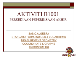AKTIVITI B1001 PERSEDIAAN PEPERIKSAAN AKHIR  BASIC ALGEBRA STANDARD FORM, INDICES & LOGARITHMS MEASUREMENT GEOMETRY COOCRDINATE & GRAPHS TRIGONOMETRI.