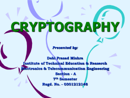 CRYPTOGRAPHY Presented by: Debi Prasad Mishra Institute of Technical Education & Reaserch Electronics & Telecommunication Engineering Section - A 7th Semester Regd.
