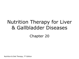 Nutrition Therapy for Liver & Gallbladder Diseases Chapter 20  Nutrition & Diet Therapy, 7th Edition.