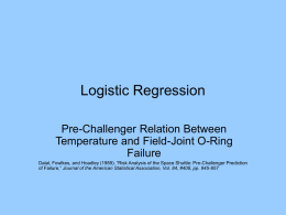 Logistic Regression Pre-Challenger Relation Between Temperature and Field-Joint O-Ring Failure Dalal, Fowlkes, and Hoadley (1989).