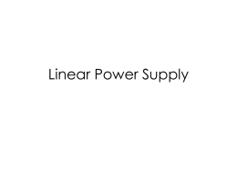 Linear Power Supply Outline • Linear Power Supply – Poor man’s cell phone charger – Small signal resistance  • Adjustable power supply • Rectifier Circuit –