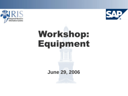 Workshop: Equipment June 29, 2006 Project Goals  Implement SAP Plant Maintenance system       Provide integration with Finance, HR, and Materials Allow enhanced scheduling and planning for.