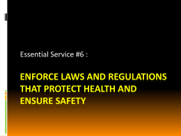 Essential Service #6 :  ENFORCE LAWS AND REGULATIONS THAT PROTECT HEALTH AND ENSURE SAFETY.