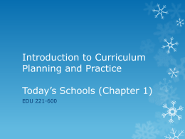 Introduction to Curriculum Planning and Practice Today’s Schools (Chapter 1) EDU 221-600 Today’s Schools: Recognizing and Understanding the Challenge  New Course Outline  Educational Theory.