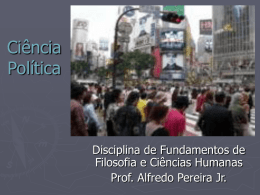 Ciência Política  Disciplina de Fundamentos de Filosofia e Ciências Humanas Prof. Alfredo Pereira Jr.