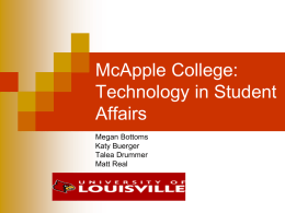 McApple College: Technology in Student Affairs Megan Bottoms Katy Buerger Talea Drummer Matt Real Media Mentors Program   Who we are:   A medium sized institution  80% Residential  Near the.