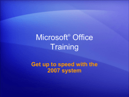 ®  Microsoft Office Training Get up to speed with the 2007 system Course contents • Overview: A new look to familiar programs • Lesson 1: The.