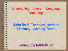 Eliminating Failure in Language Learning. John Bald, Technical Adviser, Hackney Learning Trust.  johnbald@talktalk.net An old problem (from Chaucer, G, Prologue, late C14 )  And frenssh she.