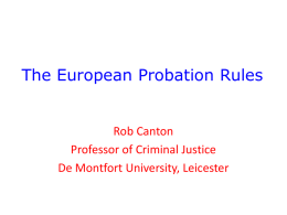 The European Probation Rules  Rob Canton Professor of Criminal Justice De Montfort University, Leicester.