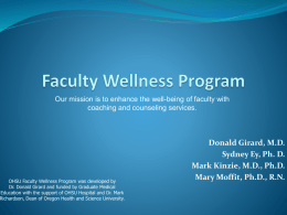 Our mission is to enhance the well-being of faculty with coaching and counseling services.  OHSU Faculty Wellness Program was developed by Dr.