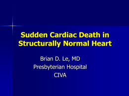 Sudden Cardiac Death in Structurally Normal Heart Brian D. Le, MD Presbyterian Hospital CIVA.