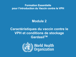 Formation Essentielle pour l’introduction du Vaccin contre le VPH  Module 2  Caractéristiques du vaccin contre le VPH et conditions de stockage GardasilTM.