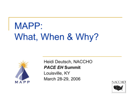 MAPP: What, When & Why? Heidi Deutsch, NACCHO PACE EH Summit Louisville, KY March 28-29, 2006