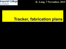 K. Long, 7 November, 2015  Tracker, fabrication plans Contents   Tracker module integration    Tracker    Electronics    Readout    Milestones and plans    Conclusions.
